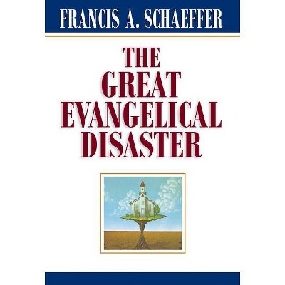 The Great Evangelical Disaster - by  Francis A Schaeffer (Paperback)