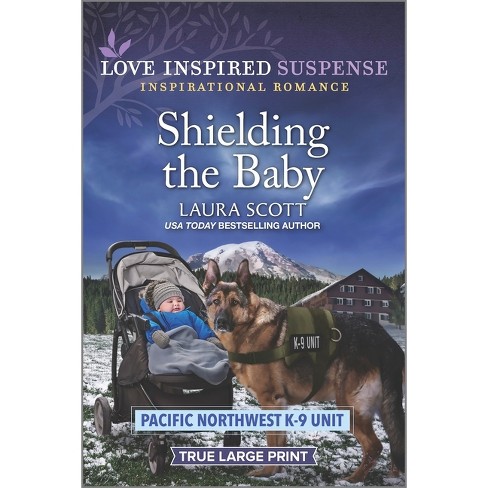 Shielding the Baby - (Pacific Northwest K-9 Unit) Large Print by  Laura Scott (Paperback) - image 1 of 1