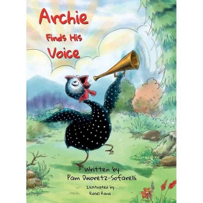 Archie Finds His Voice - by  Pam Dworetz-Sofarelli (Hardcover)