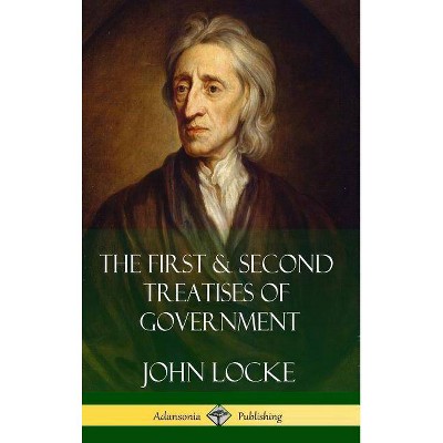 The First & Second Treatises of Government (Hardcover) - by  John Locke