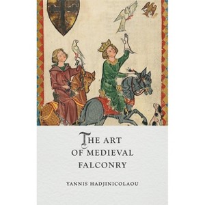 The Art of Medieval Falconry - (Medieval Lives) by  Yannis Hadjinicolaou (Hardcover) - 1 of 1