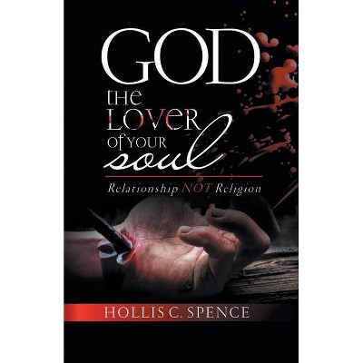 God the Lover of Your Soul - by  Hollis C Spence (Paperback)