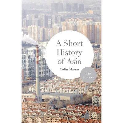A Short History of Asia - 3rd Edition by  Colin Mason (Paperback)