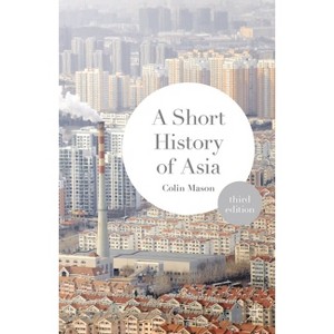 A Short History of Asia - 3rd Edition by  Colin Mason (Paperback) - 1 of 1