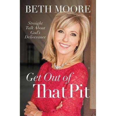 Get Out of That Pit - by  Beth Moore (Paperback)