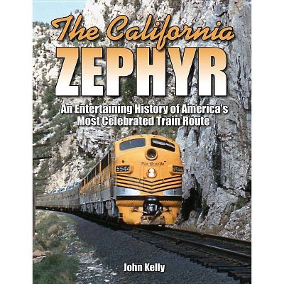 The California Zephyr - by  John Kelly (Paperback)