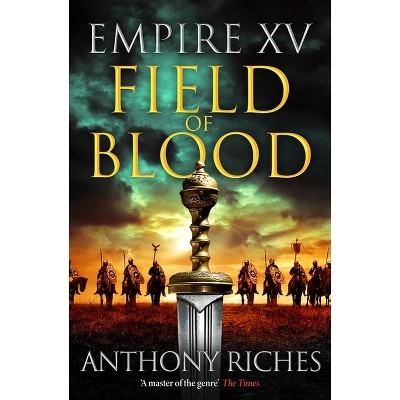 Empire XV: Field of Blood - by  Anthony Riches (Hardcover)