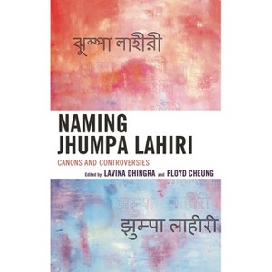 Naming Jhumpa Lahiri - by  Lavina Dhingra & Floyd Cheung (Paperback) - 1 of 1