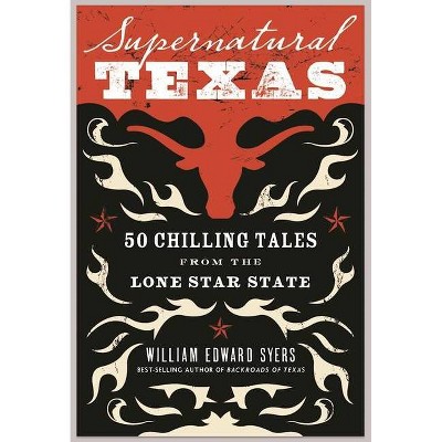 Supernatural Texas: 50 Chilling Tales from the Lone Star State - by  William Edward Syers (Paperback)