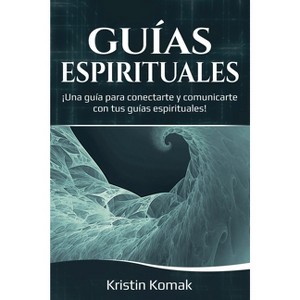 Guías Espirituales - by  Kristin Komak (Paperback) - 1 of 1