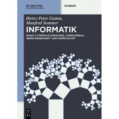 Formale Sprachen, Compilerbau, Berechenbarkeit und Komplexität - (De Gruyter Studium) by  Heinz-Peter Gumm & Manfred Sommer (Paperback)