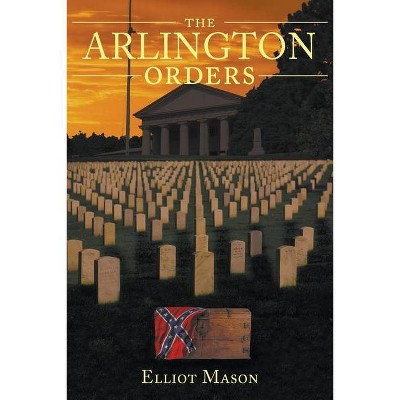 The Arlington Orders - by  Elliot Mason (Paperback)