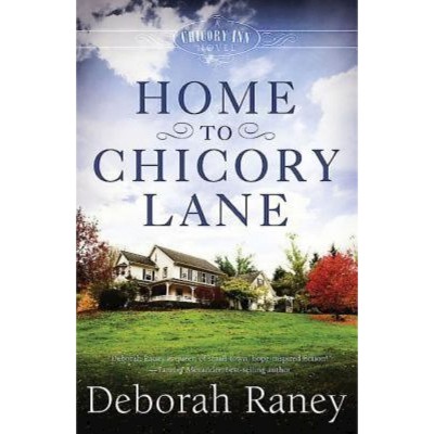 Home to Chicory Lane - (Chicory Inn Novels) by  Deborah Raney (Paperback)