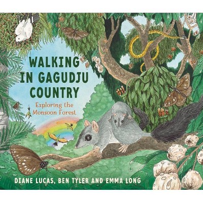 Walking in Gagudju Country: Exploring the Monsoon Forest - by  Diane Lucas & Ben Tyler (Hardcover)