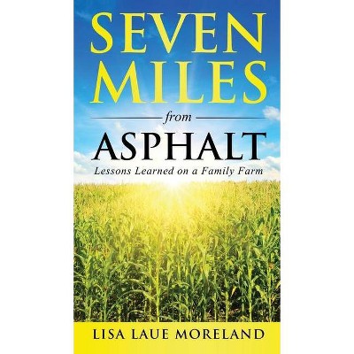 Seven Miles from Asphalt - by  Lisa Laue Moreland (Hardcover)