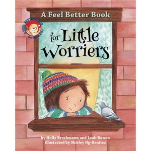 A Feel Better Book for Little Worriers - (Feel Better Books for Little Kids) by  Holly Brochmann & Leah Bowen (Hardcover) - 1 of 1