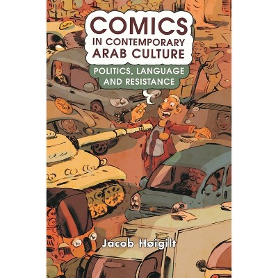Comics in Contemporary Arab Culture - by  Jacob Høigilt (Paperback)