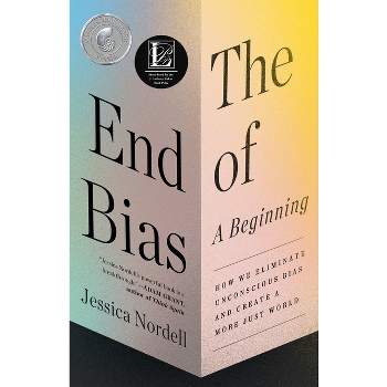 The End of Bias: A Beginning - by  Jessica Nordell (Paperback)
