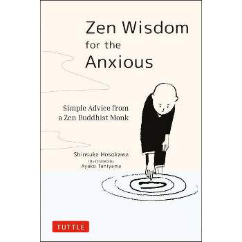 Zen Wisdom for the Anxious - by  Shinsuke Hosokawa (Hardcover)