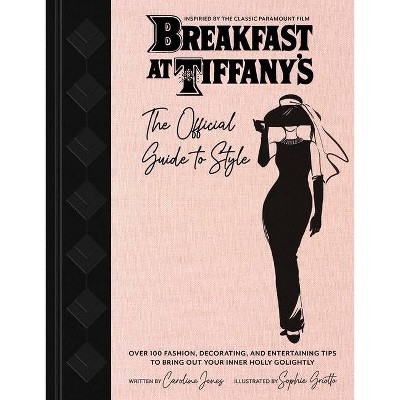 Breakfast at Tiffany's: The Official Guide to Style - by  Caroline Jones (Hardcover)