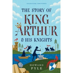 The Story of King Arthur & His Knights - (Children's Signature Editions) by  Howard Pyle (Paperback) - 1 of 1
