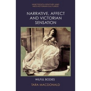 Narrative, Affect and Victorian Sensation - (Nineteenth-Century and Neo-Victorian Cultures) by  Tara MacDonald (Hardcover) - 1 of 1