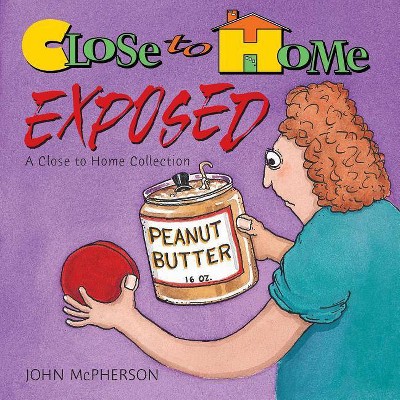 Close to Home Exposed - (Close to Home Collection) by  John McPherson (Paperback)