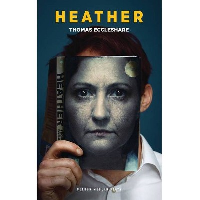 Heather - (Oberon Modern Plays) by  Thomas Eccleshare (Paperback)