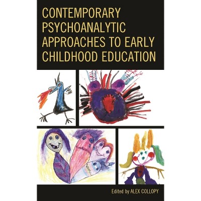 Contemporary Psychoanalytic Approaches to Early Childhood Education - (Critical Childhood & Youth Studies: Theoretical Explorations) (Hardcover)