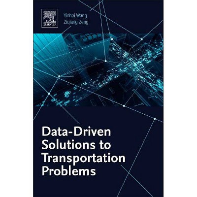 Data-Driven Solutions to Transportation Problems - by  Yinhai Wang & Ziqiang Zeng (Paperback)