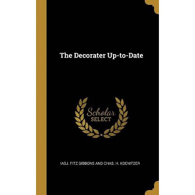 The Decorater Up-to-Date - (Hardcover)