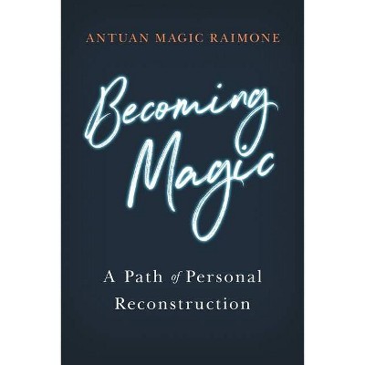 Becoming Magic - by  Antuan Magic Raimone (Paperback)