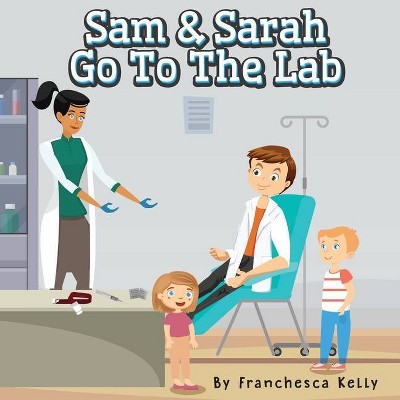 Sam and Sarah Go To the Lab - by  Franchesca Kelly (Paperback)