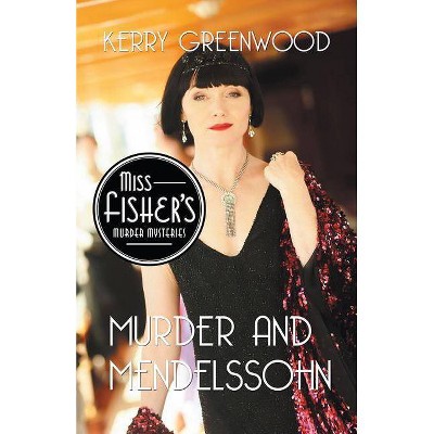Murder and Mendelssohn - (Miss Fisher's Murder Mysteries) by  Kerry Greenwood (Paperback)