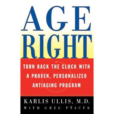 Age Right - by  Karlis Ullis (Paperback)