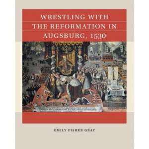 Wrestling with the Reformation in Augsburg, 1530 - (Reacting to the Past(tm)) by  Emily Fisher Gray (Paperback) - 1 of 1