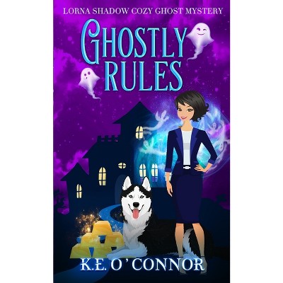 Ghostly Rules - (Lorna Shadow Cozy Ghost Mystery) by  K E O'Connor (Paperback)
