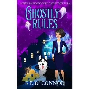 Ghostly Rules - (Lorna Shadow Cozy Ghost Mystery) by  K E O'Connor (Paperback) - 1 of 1