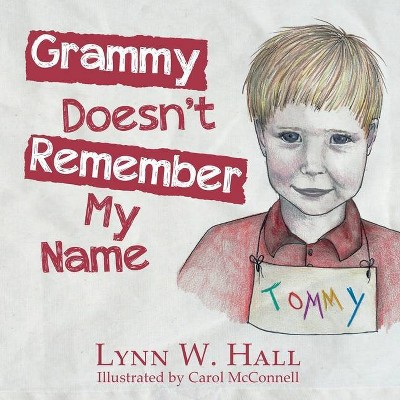 Grammy Doesn't Remember My Name - by  Lynn W Hall (Paperback)