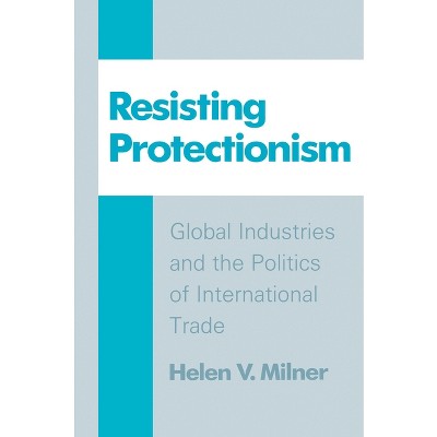 Resisting Protectionism - by  Helen V Milner (Paperback)