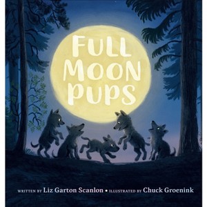 Full Moon Pups - by  Liz Garton Scanlon (Hardcover) - 1 of 1