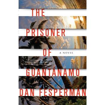 The Prisoner of Guantanamo - by  Dan Fesperman (Paperback)