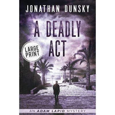 A Deadly Act - (Adam Lapid Mysteries) Large Print by  Jonathan Dunsky (Paperback)