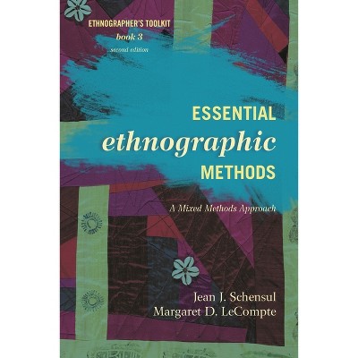 Essential Ethnographic Methods - (Ethnographer's Toolkit, Second Edition) 2nd Edition by  Jean J Schensul & Margaret D LeCompte (Paperback)