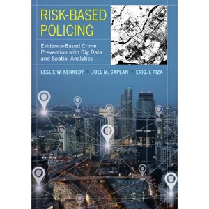 Risk-Based Policing - by  Leslie W Kennedy & Joel M Caplan & Eric L Piza (Paperback) - 1 of 1