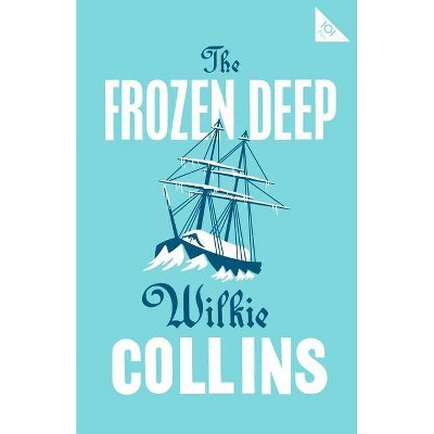 The Frozen Deep - (Alma Classics 101 Pages) by  Wilkie Collins (Paperback)