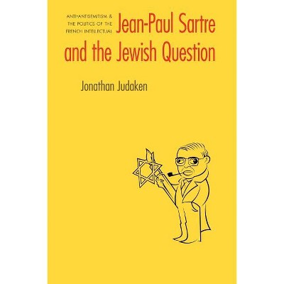 Jean-Paul Sartre and the Jewish Question - (Texts and Contexts) by  Jonathan Judaken (Paperback)