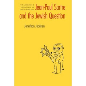 Jean-Paul Sartre and the Jewish Question - (Texts and Contexts) by  Jonathan Judaken (Paperback) - 1 of 1