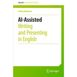 Ai-Assisted Writing and Presenting in English - (English for Academic Research) by  Adrian Wallwork (Paperback) - 1 of 1