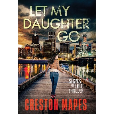 Let My Daughter Go (HB) - (Signs of Life) by  Creston Mapes (Hardcover)